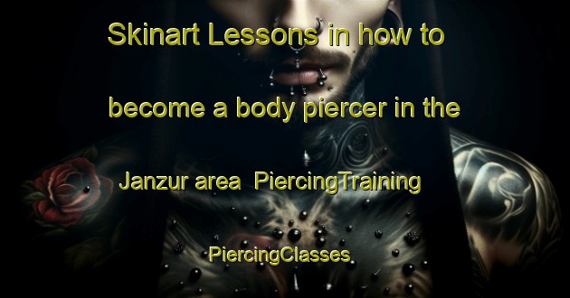 Skinart Lessons in how to become a body piercer in the Janzur area | PiercingTraining | PiercingClasses | SkinartTraining-Egypt