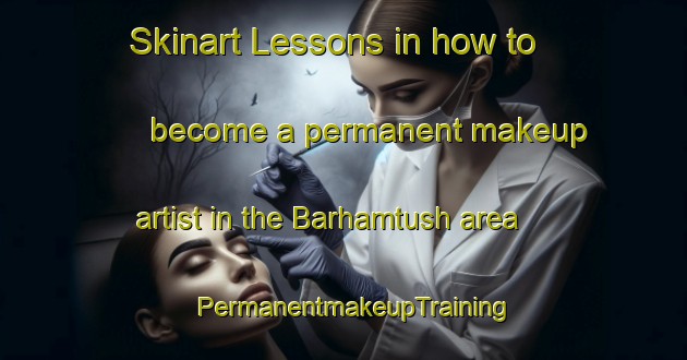 Skinart Lessons in how to become a permanent makeup artist in the Barhamtush area | PermanentmakeupTraining | PermanentmakeupClasses | SkinartTraining-Egypt