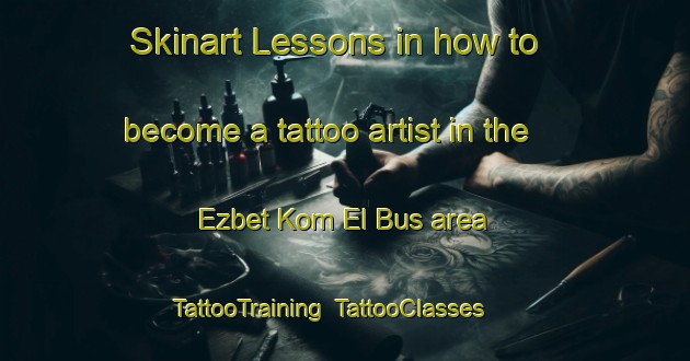 Skinart Lessons in how to become a tattoo artist in the Ezbet Kom El Bus area | TattooTraining | TattooClasses | SkinartTraining-Egypt