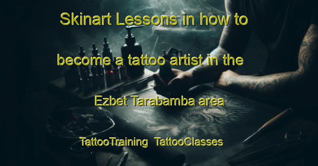 Skinart Lessons in how to become a tattoo artist in the Ezbet Tarabamba area | TattooTraining | TattooClasses | SkinartTraining-Egypt