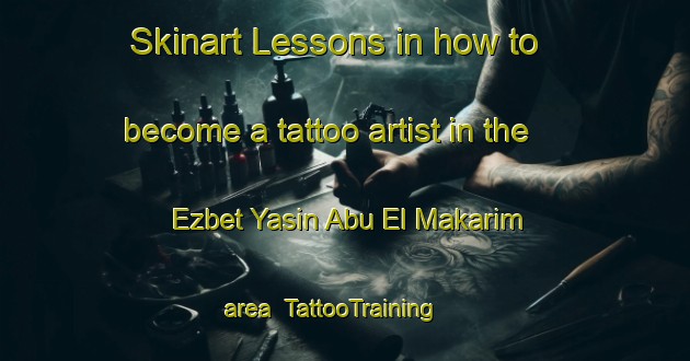 Skinart Lessons in how to become a tattoo artist in the Ezbet Yasin Abu El Makarim area | TattooTraining | TattooClasses | SkinartTraining-Egypt