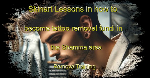 Skinart Lessons in how to become tattoo removal fundi in the Shamma area | RemovalTraining | RemovalClasses | SkinartTraining-Egypt