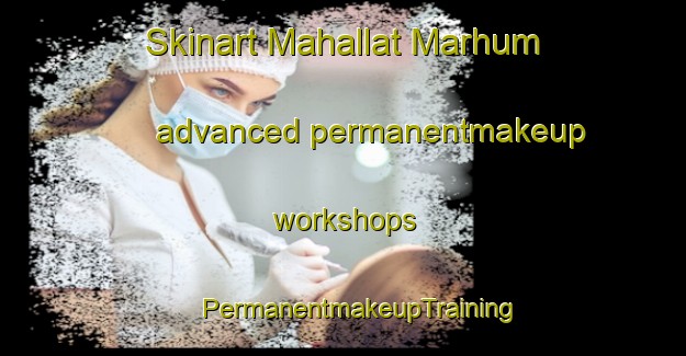 Skinart Mahallat Marhum advanced permanentmakeup workshops | #PermanentmakeupTraining #PermanentmakeupClasses #SkinartTraining-Egypt