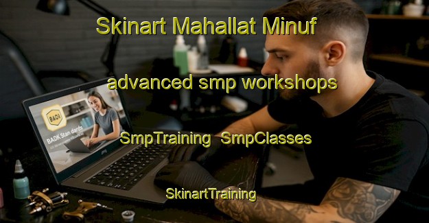 Skinart Mahallat Minuf advanced smp workshops | SmpTraining | SmpClasses | SkinartTraining-Egypt