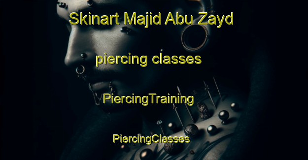 Skinart Majid Abu Zayd piercing classes | PiercingTraining | PiercingClasses | SkinartTraining-Egypt