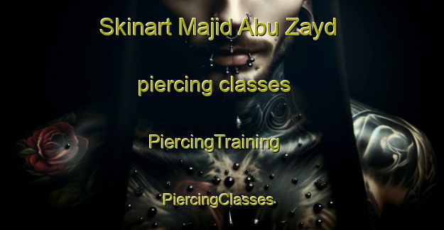Skinart Majid Abu Zayd piercing classes | PiercingTraining | PiercingClasses | SkinartTraining-Egypt