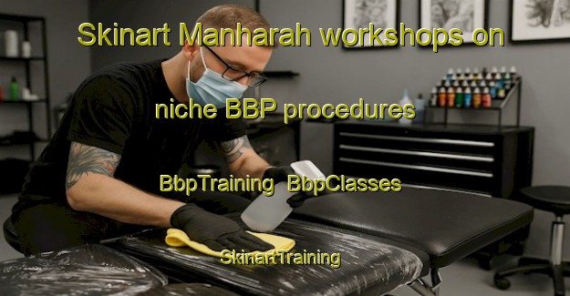 Skinart Manharah workshops on niche BBP procedures | BbpTraining | BbpClasses | SkinartTraining-Egypt