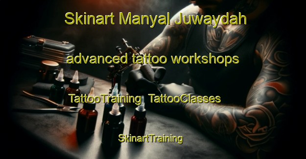 Skinart Manyal Juwaydah advanced tattoo workshops | TattooTraining | TattooClasses | SkinartTraining-Egypt
