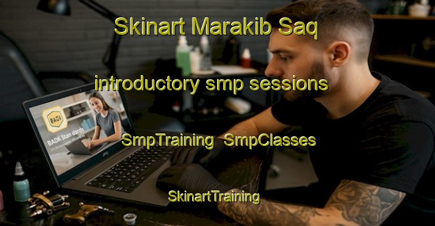 Skinart Marakib Saq introductory smp sessions | SmpTraining | SmpClasses | SkinartTraining-Egypt
