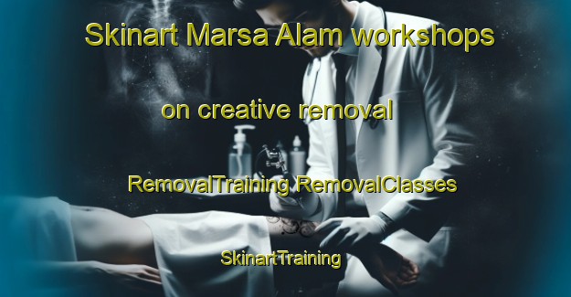 Skinart Marsa Alam workshops on creative removal | #RemovalTraining #RemovalClasses #SkinartTraining-Egypt