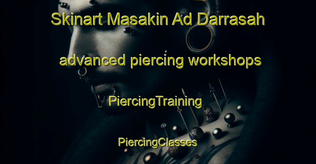 Skinart Masakin Ad Darrasah advanced piercing workshops | #PiercingTraining #PiercingClasses #SkinartTraining-Egypt