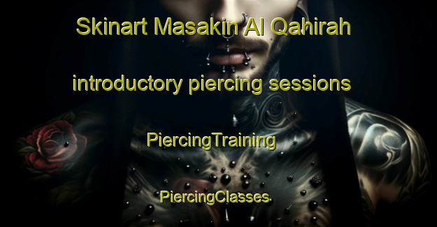 Skinart Masakin Al Qahirah introductory piercing sessions | PiercingTraining | PiercingClasses | SkinartTraining-Egypt