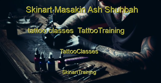 Skinart Masakin Ash Shuhbah tattoo classes | TattooTraining | TattooClasses | SkinartTraining-Egypt
