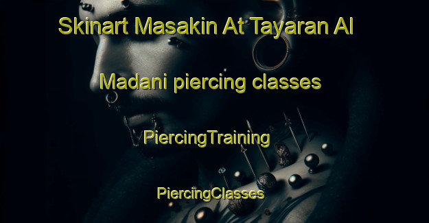 Skinart Masakin At Tayaran Al Madani piercing classes | PiercingTraining | PiercingClasses | SkinartTraining-Egypt