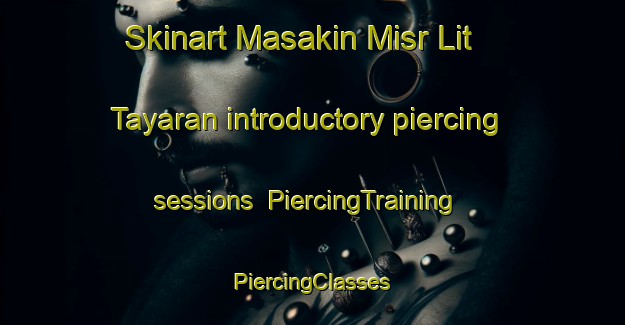 Skinart Masakin Misr Lit Tayaran introductory piercing sessions | #PiercingTraining #PiercingClasses #SkinartTraining-Egypt