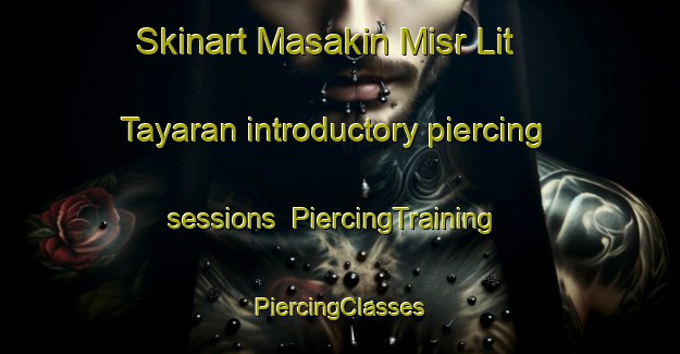 Skinart Masakin Misr Lit Tayaran introductory piercing sessions | #PiercingTraining #PiercingClasses #SkinartTraining-Egypt