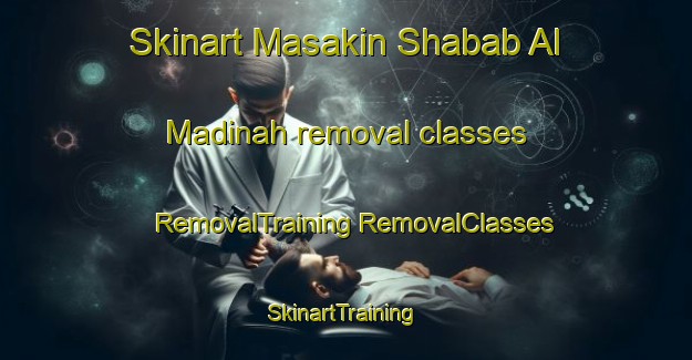 Skinart Masakin Shabab Al Madinah removal classes | #RemovalTraining #RemovalClasses #SkinartTraining-Egypt