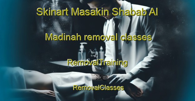 Skinart Masakin Shabab Al Madinah removal classes | RemovalTraining | RemovalClasses | SkinartTraining-Egypt