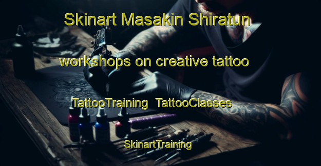 Skinart Masakin Shiratun workshops on creative tattoo | TattooTraining | TattooClasses | SkinartTraining-Egypt
