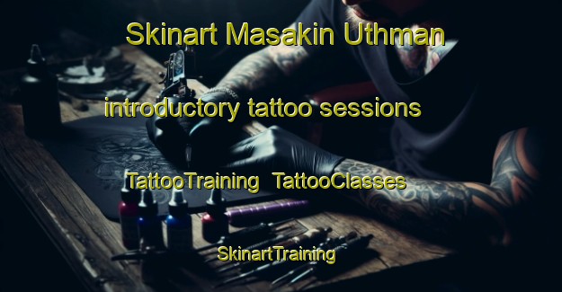 Skinart Masakin Uthman introductory tattoo sessions | TattooTraining | TattooClasses | SkinartTraining-Egypt