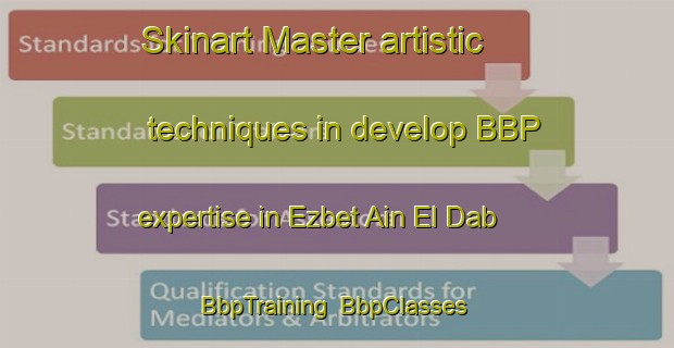 Skinart Master artistic techniques in develop BBP expertise in Ezbet Ain El Dab | BbpTraining | BbpClasses | SkinartTraining-Egypt