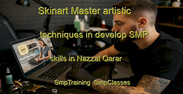 Skinart Master artistic techniques in develop SMP skills in Nazzat Qarar | SmpTraining | SmpClasses | SkinartTraining-Egypt