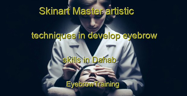 Skinart Master artistic techniques in develop eyebrow skills in Dahab | EyebrowTraining | EyebrowClasses | SkinartTraining-Egypt