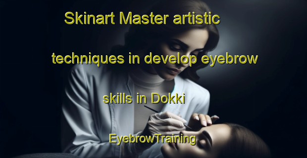 Skinart Master artistic techniques in develop eyebrow skills in Dokki | EyebrowTraining | EyebrowClasses | SkinartTraining-Egypt