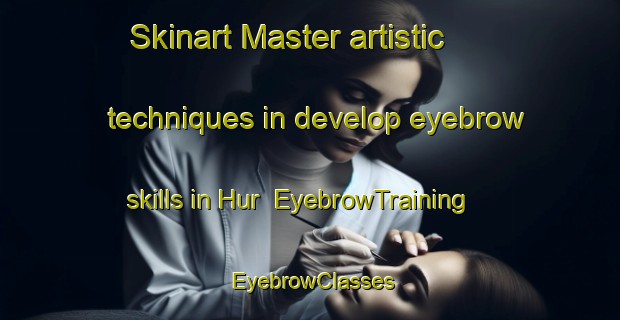 Skinart Master artistic techniques in develop eyebrow skills in Hur | EyebrowTraining | EyebrowClasses | SkinartTraining-Egypt