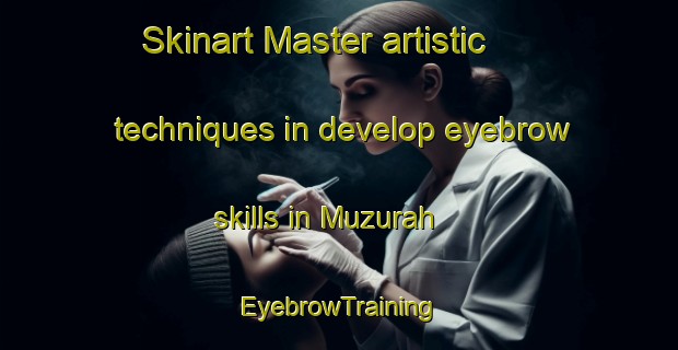Skinart Master artistic techniques in develop eyebrow skills in Muzurah | EyebrowTraining | EyebrowClasses | SkinartTraining-Egypt