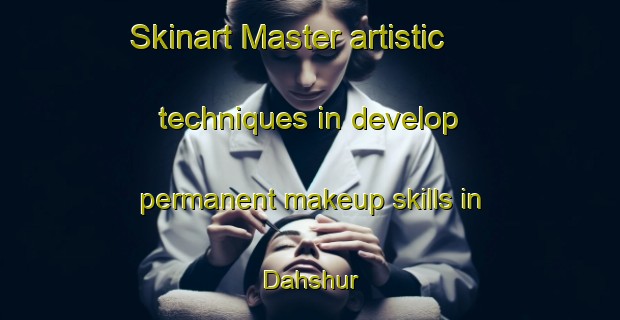 Skinart Master artistic techniques in develop permanent makeup skills in Dahshur | PermanentmakeupTraining | PermanentmakeupClasses | SkinartTraining-Egypt