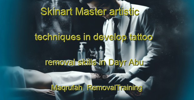 Skinart Master artistic techniques in develop tattoo removal skills in Dayr Abu Maqrufah | RemovalTraining | RemovalClasses | SkinartTraining-Egypt