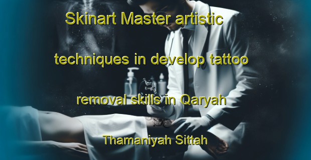 Skinart Master artistic techniques in develop tattoo removal skills in Qaryah Thamaniyah Sittah | RemovalTraining | RemovalClasses | SkinartTraining-Egypt