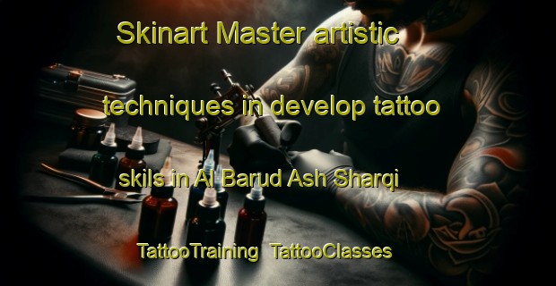 Skinart Master artistic techniques in develop tattoo skils in Al Barud Ash Sharqi | TattooTraining | TattooClasses | SkinartTraining-Egypt