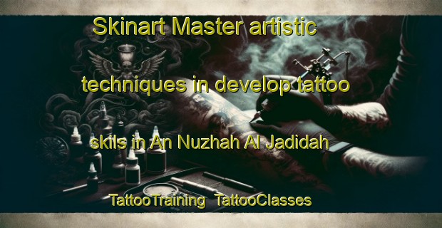 Skinart Master artistic techniques in develop tattoo skils in An Nuzhah Al Jadidah | TattooTraining | TattooClasses | SkinartTraining-Egypt