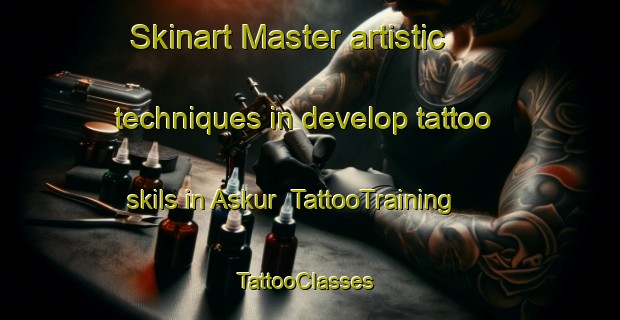 Skinart Master artistic techniques in develop tattoo skils in Askur | TattooTraining | TattooClasses | SkinartTraining-Egypt