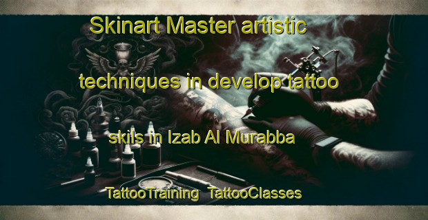 Skinart Master artistic techniques in develop tattoo skils in Izab Al Murabba | TattooTraining | TattooClasses | SkinartTraining-Egypt