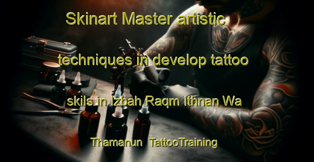 Skinart Master artistic techniques in develop tattoo skils in Izbah Raqm Ithnan Wa Thamanun | TattooTraining | TattooClasses | SkinartTraining-Egypt