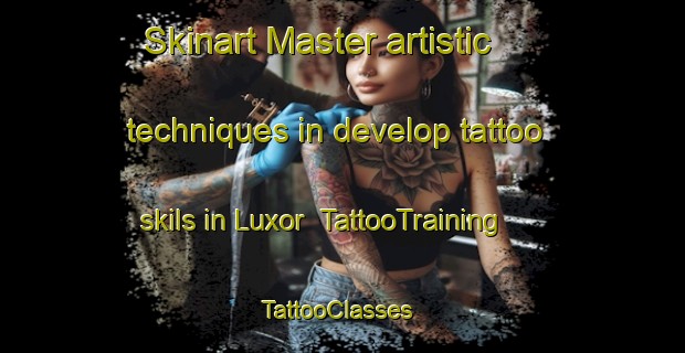 Skinart Master artistic techniques in develop tattoo skils in Luxor | TattooTraining | TattooClasses | SkinartTraining-Egypt