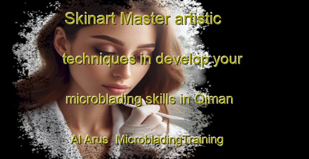 Skinart Master artistic techniques in develop your microblading skills in Qiman Al Arus | MicrobladingTraining | MicrobladingClasses | SkinartTraining-Egypt