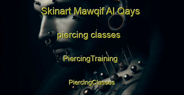 Skinart Mawqif Al Qays piercing classes | #PiercingTraining #PiercingClasses #SkinartTraining-Egypt