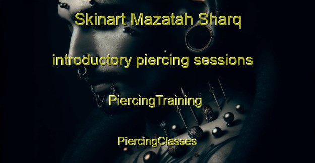 Skinart Mazatah Sharq introductory piercing sessions | #PiercingTraining #PiercingClasses #SkinartTraining-Egypt