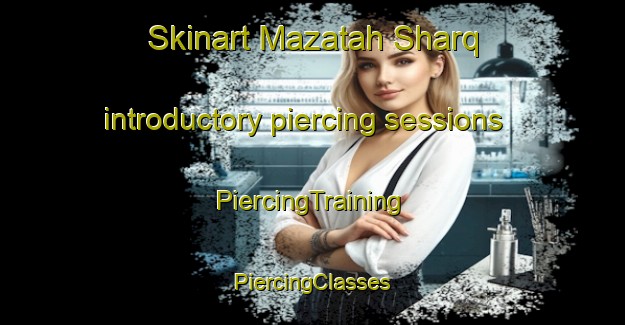 Skinart Mazatah Sharq introductory piercing sessions | #PiercingTraining #PiercingClasses #SkinartTraining-Egypt