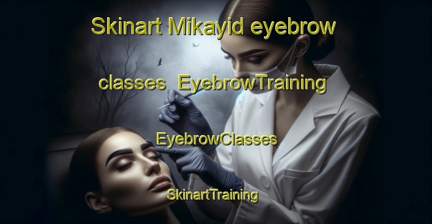 Skinart Mikayid eyebrow classes | EyebrowTraining | EyebrowClasses | SkinartTraining-Egypt