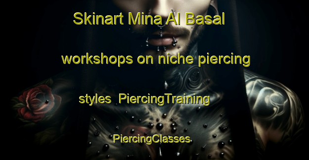 Skinart Mina Al Basal workshops on niche piercing styles | PiercingTraining | PiercingClasses | SkinartTraining-Egypt