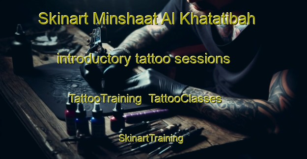 Skinart Minshaat Al Khatatibah introductory tattoo sessions | TattooTraining | TattooClasses | SkinartTraining-Egypt