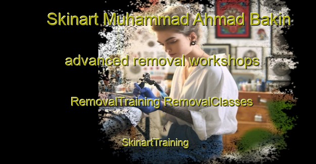 Skinart Muhammad Ahmad Bakin advanced removal workshops | #RemovalTraining #RemovalClasses #SkinartTraining-Egypt