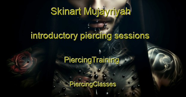 Skinart Mujayriyah introductory piercing sessions | #PiercingTraining #PiercingClasses #SkinartTraining-Egypt