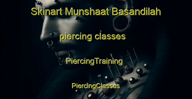 Skinart Munshaat Basandilah piercing classes | #PiercingTraining #PiercingClasses #SkinartTraining-Egypt