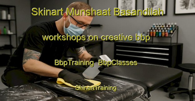Skinart Munshaat Basandilah workshops on creative bbp | BbpTraining | BbpClasses | SkinartTraining-Egypt